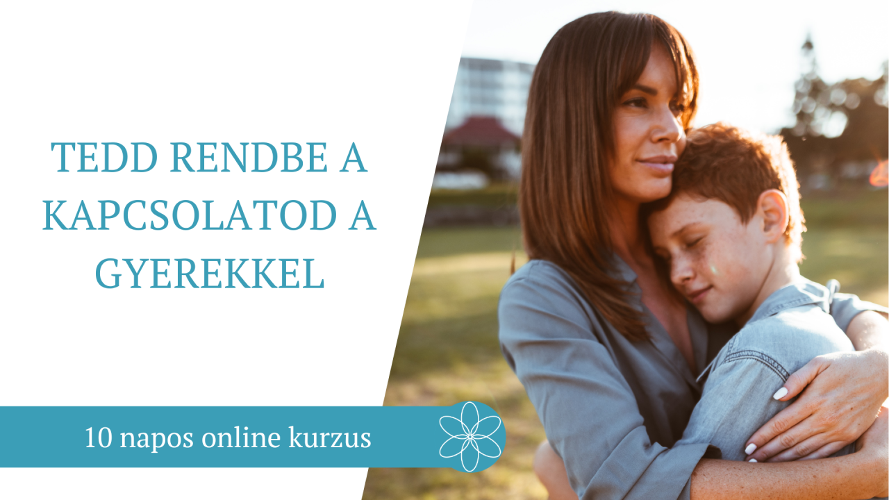 TEDD RENDBE A KAPCSOLATOD A GYERMEKKEL - 10 NAPOS KURZUS